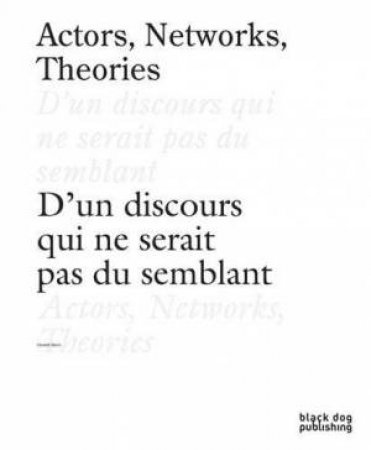 Actors, Networks, Theories by VINCENT BONIN