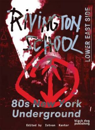 Rivington School: 80s New York Underground by KANTOR / TSUCHIYA