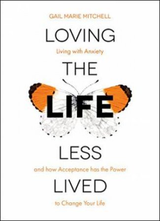 Loving The Life Less Lived by Gail Marie Mitchell