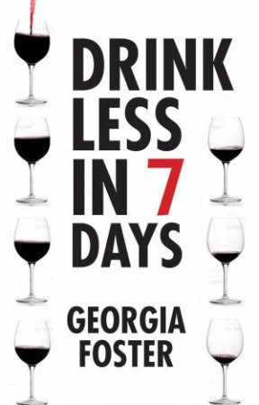 Drink Less in 7 Days by Georgia Foster