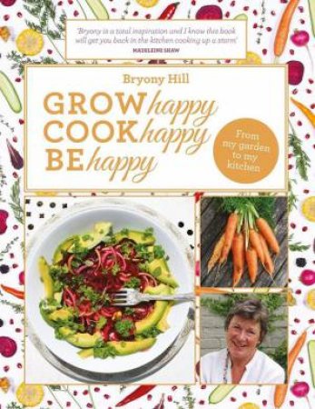 Grow Happy, Eat Happy, Be Happy by BRYONY HILL