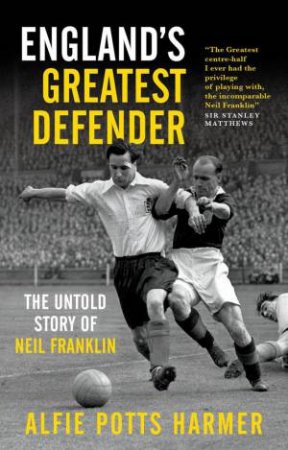 England's Greatest Defender: The Untold Story of Neil by ALFIE POTTS-HARMER