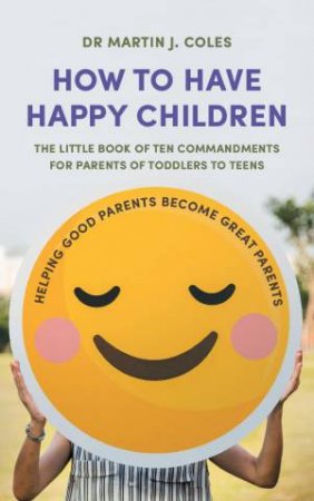 How To Have Happy Children by Dr Martin J. Coles