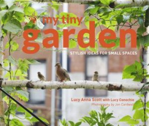 My Tiny Garden by Lucy Scott & Jon Cardwell & Lucy Conochie