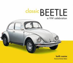 Classic Beetle: A Celebration by Keith Seume