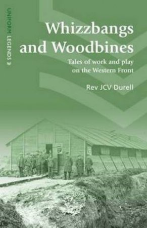 Whizzbangs and Woodbines by J. C. V. Durell