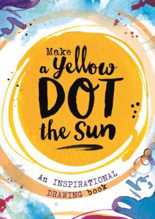 Make A Yellow Dot The Sun by Michael O'Mara