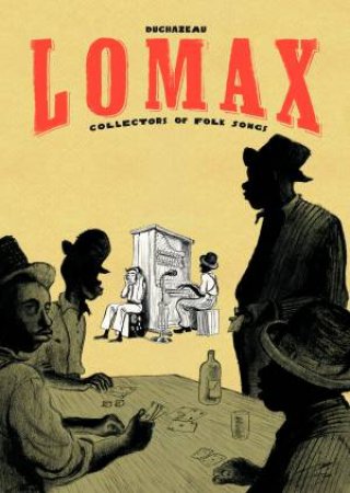 Lomax: Collectors Of Folk Songs by Frantz Duchazeau