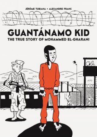 Guantnamo Kid by Alexandre Franc & Alexandre Franc & Jerome Tubiana & Jerome Tubiana