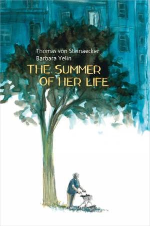 The Summer Of Her Life by Thomas Von Steinaecker & Barbara Yelin