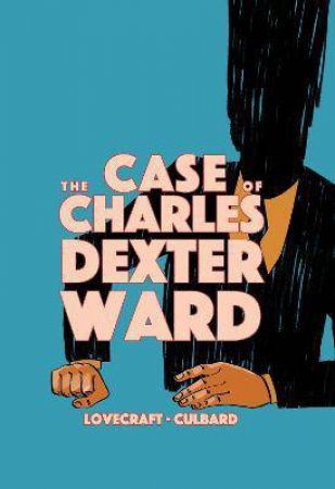 The Case Of Charles Dexter Ward by H.P. Lovecraft & I.N.J. Culbard