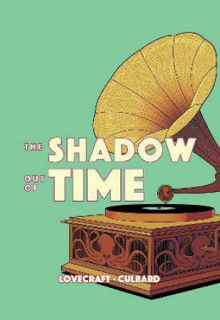 The Shadow Out Of Time by H.P. Lovecraft & I.N.J. Culbard