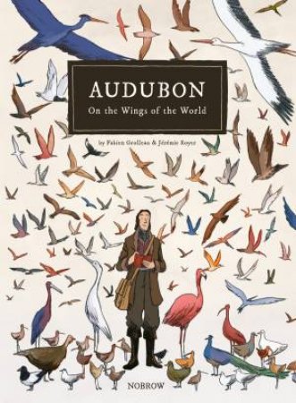 Audubon: On The Wings Of The World by Fabien Grolleau & Jeremie Royer