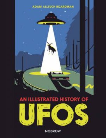 An Illustrated History Of UFOs by Adam Allsuch Boardman & Adam Allsuch Boardman