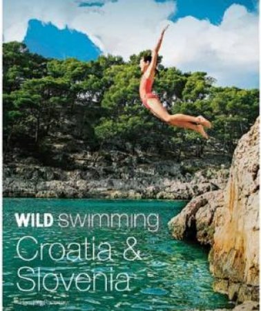 Wild Swimming Croatia And Slovenia by Hansjorg Ransmayr