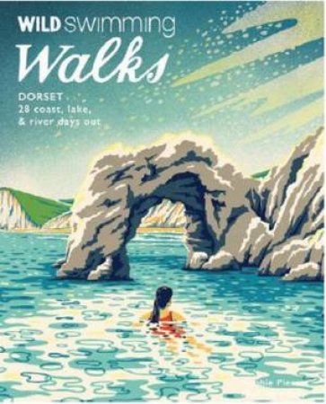 Wild Swimming Walks Dorset by Sophie Pierce & Matt Newbury