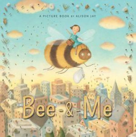 Bee And Me by Alison Jay