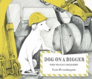 Dog On A Digger by Kate Prendergast