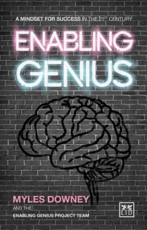 Enabling Genius: A Mindset for Success in the 21st Century by MYLES DOWNEY