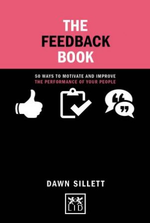 Feedback Book: 50 Ways To Motivate and Improve the Performance of Your People by DAWN SILLETT