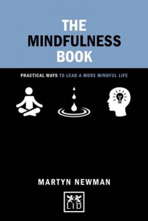 Mindfulness Book: Practical Ways to Lead a More Mindful Life by MARTYN NEWMAN