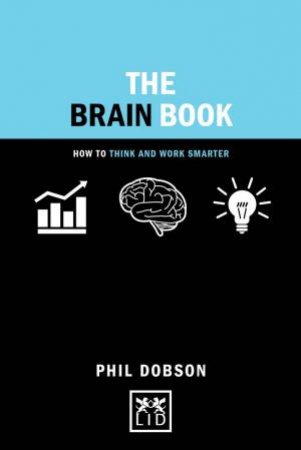 Brain Book: How to Think and Work Smarter by PHIL DOBSON