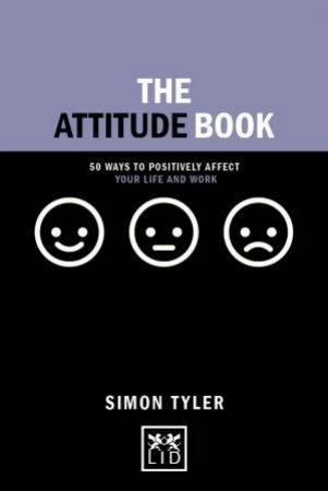 Attitude Book: 50 Ways to Make Positive Change in Your Work and Life by SIMON TYLER