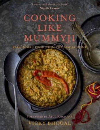 Cooking Like Mummyji: Real Indian Food From The Family Home by Vicky Bhogal