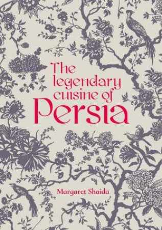 The Legendary Cuisine Of Persia by Margaret Shaida