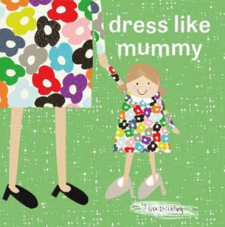 Dress Like Mummy by Lisa Stickley