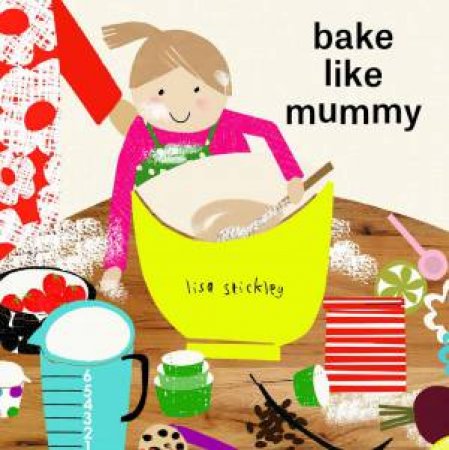 Bake Like Mummy by Lisa Stickley