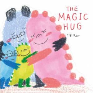 The Magic Hug: A Story About Emotions by Fifi Kuo