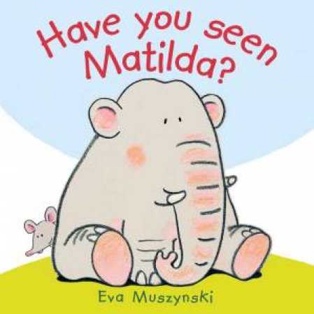 Have You Seen Matilda? by EVA MUSZYNSKI