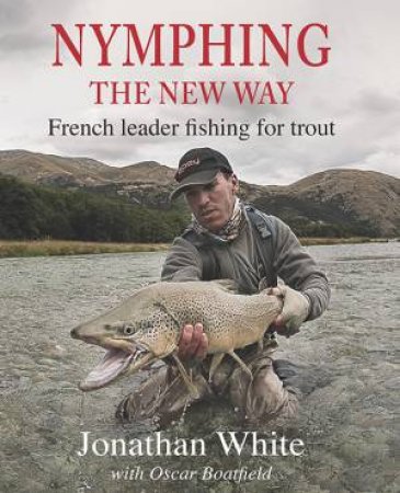 Nymphing: the New Way by JONATHAN WHITE