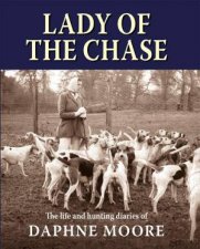 Lady Of The Chase The Life And Hunting Diaries Of Daphne Moore