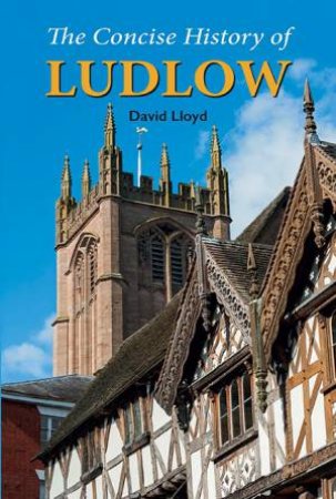 The Concise History Of Ludlow by David Lloyd