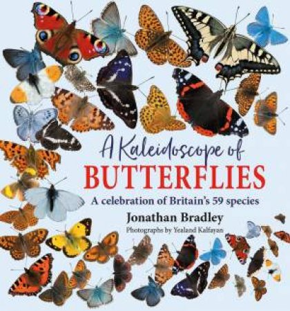 Kaleidoscope Of Butterflies: A Celebration Of Britain's 59 Species by Jonathan Bradley