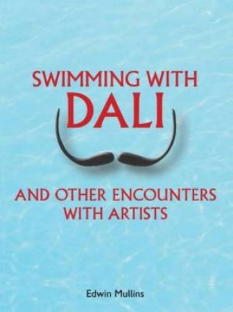 Swimming With Dali by Edwin Mullins