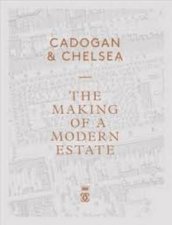 Cadogan  Chelsea The Making Of A Modern Estate