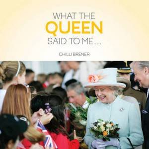 What The Queen Said To Me... by Chilli Brener