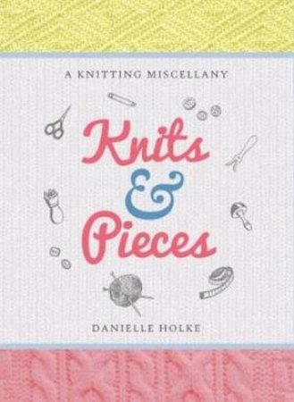 Knits & Pieces by Danielle Holke