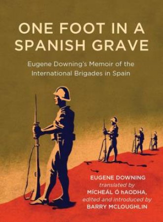 One Foot in a Spanish Grave by Eugene Downing & Barry McLoughlin & Micheal O hAodha