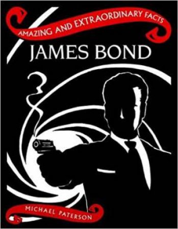 Amazing & Extraordinary Facts: James Bond by Michael Paterson