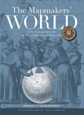 Mapmakers' World: The Cultural History of the European World Map by NURMINEN MARJO