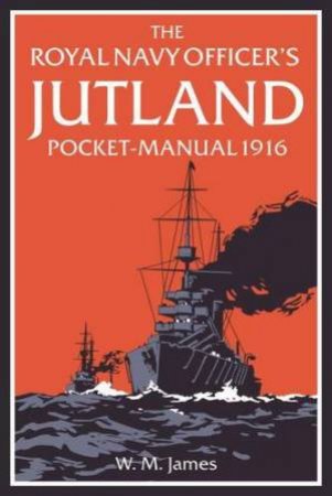 Royal Navy Officer's Jutland Pocket-Manual 1916 by JAMES W.M.