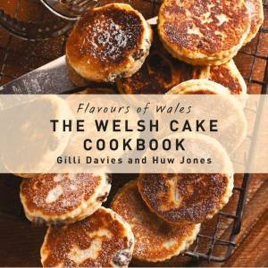 Flavours of Wales: The Welsh Cake Cookbook by GILLI DAVIES