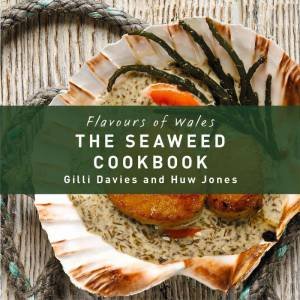 Flavours of Wales: The Seaweed Cookbook by GILLI DAVIES