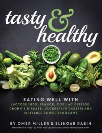 Tasty And Healthy: Eating Well With Lactose Intolerance, Coeliac Disease, Crohn's Disease, Ulcerative Colitis And IBS by Omer Miller