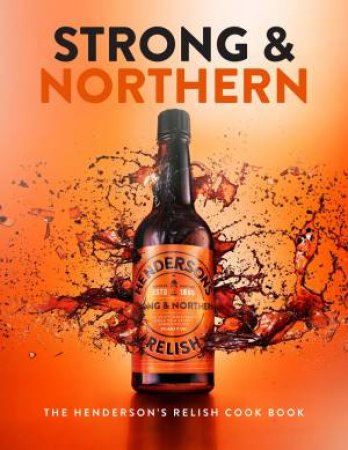 Strong and Northern: The Henderson's Relish Cook Book by KATIE FISHER