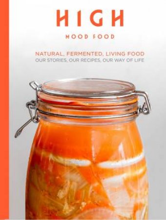 High Mood Food: Natural, Fermented, Living Food by Ursel Barnes